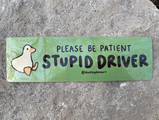 Stupid Driver Vinyl Bumper Sticker // Weatherproof Glossy Decal // Cute, Funny, Silly, Art